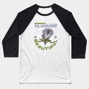 FLOWER BEAUTIFUL Baseball T-Shirt